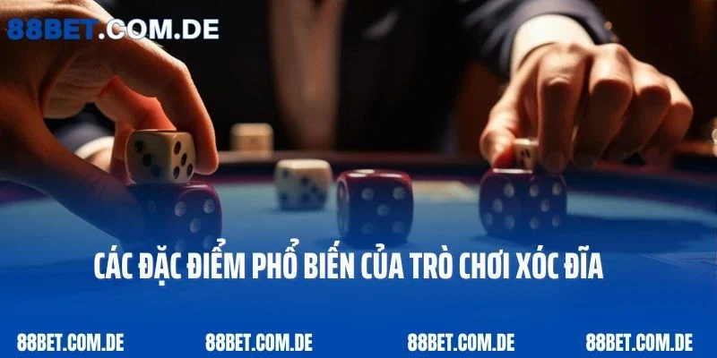 Các đặc điểm phổ biến của trò chơi xóc đĩa 